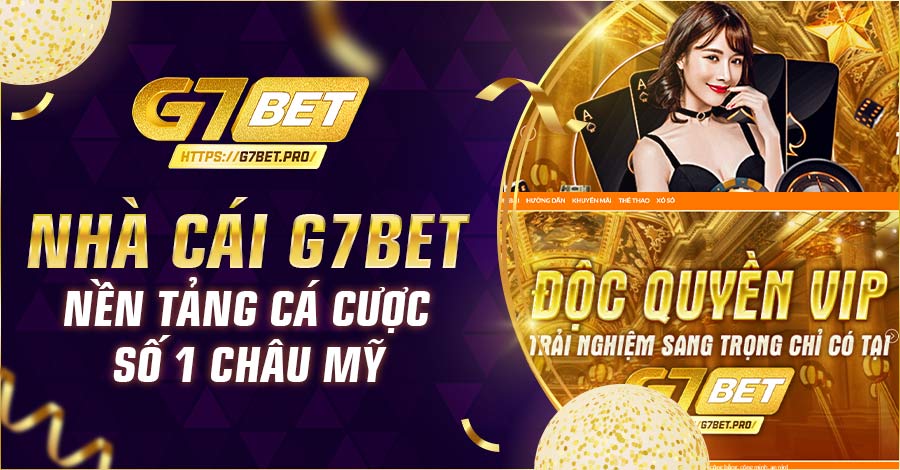 Nhà cái G7bet – Nền tảng cá cược số 1 châu Mỹ