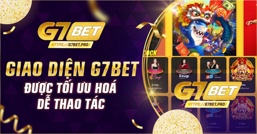 Giao diện G7bet được tối ưu hoá, dễ thao tác