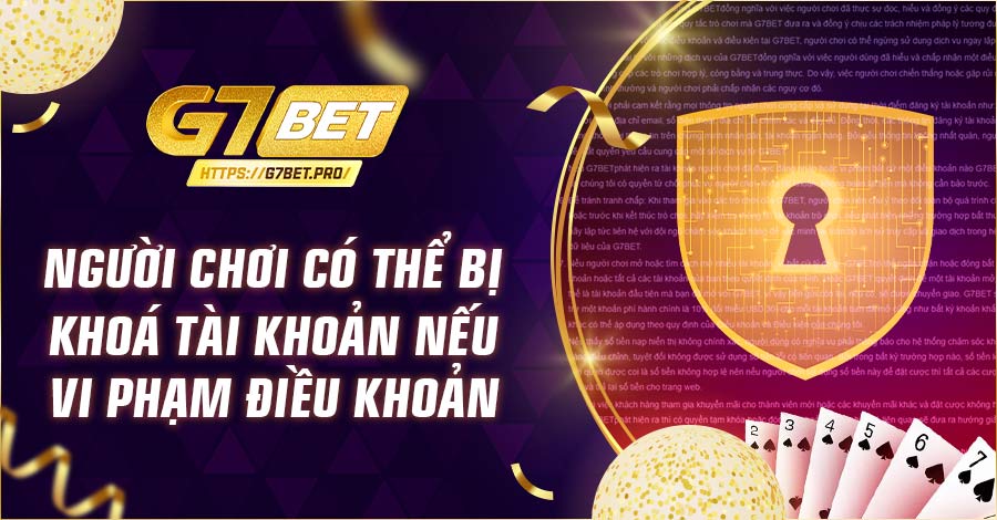 Người chơi có thể bị khoá tài khoản nếu vi phạm điều khoản điều kiện tại G7bet