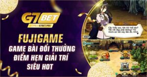 Game Bài Đổi Thưởng Fujigame - Điểm hẹn giải trí siêu hot